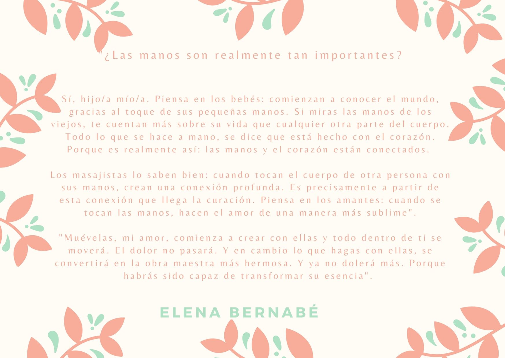 _¿Las manos son realmente tan importantes___Sí, hijo_a mío_a. Piensa en los bebés_ comienzan a conocer el mundo, gracias al toque de sus pequeñas manos. Si miras las manos de los viejos, te cuentan más sobre su vida (1)